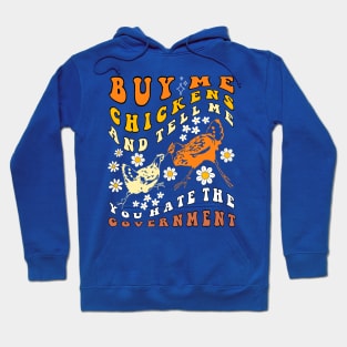 Buy Me Chickens And Tell Me You Hate The Government Groovy Hoodie